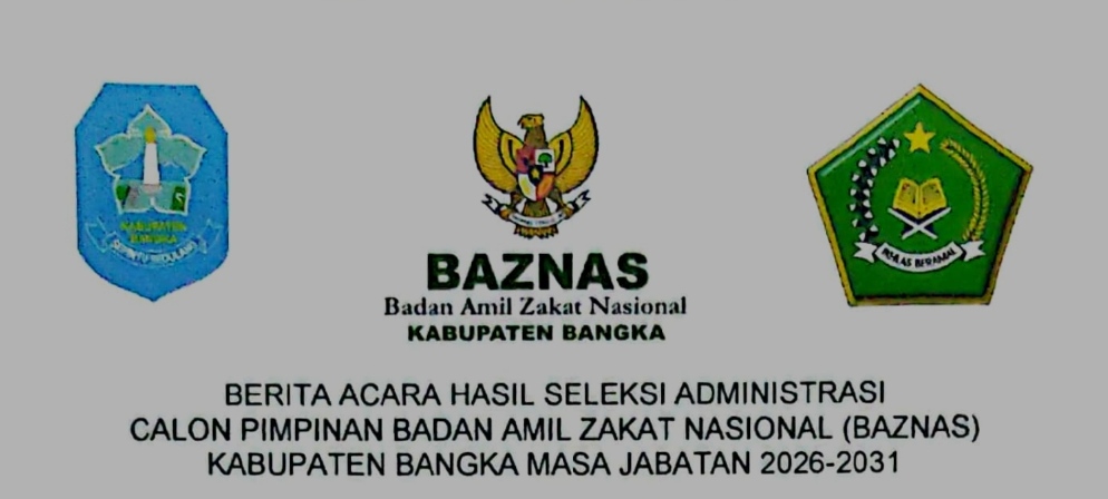 Pengumuman Hasil Seleksi Administrasi Calon Pimpinan Baznas Kabupaten Bangka Masa Jabatan 2026 – 2031